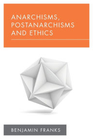 Title: Anarchisms, Postanarchisms and Ethics, Author: Benjamin Franks