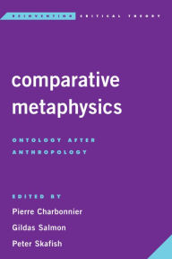 Title: Comparative Metaphysics: Ontology After Anthropology, Author: Pierre Charbonnier Researcher in Philosophy