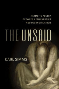 Free ebook jsp download The Unsaid: Hermetic Poetry Between Hermeneutics and Deconstruction by Karl Simms Senior Lecturer in Englis