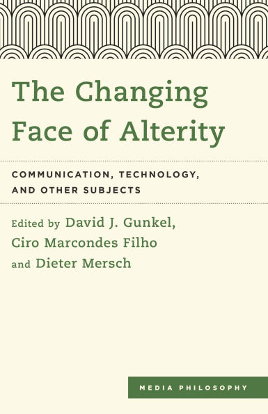 The Changing Face of Alterity: Communication, Technology, and Other Subjects