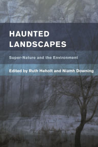 Title: Haunted Landscapes: Super-Nature and the Environment, Author: Ruth Heholt