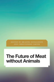 Title: The Future of Meat Without Animals, Author: Brianne Donaldson ethicist and Bhagwaan Mahavir/Chao Family fellow in Jain studies at Rice Un