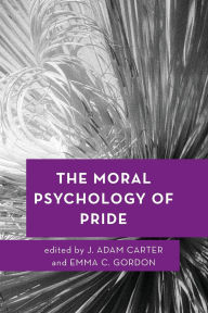 Title: The Moral Psychology of Pride, Author: J. Adam Carter
