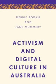 Title: Activism and Digital Culture in Australia, Author: Debbie Rodan