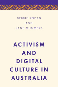 Title: Activism and Digital Culture in Australia, Author: Debbie Rodan