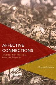 Title: Affective Connections: Towards a New Materialist Politics of Sympathy, Author: Dorota Golanska