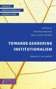 Title: Towards Gendering Institutionalism: Equality in Europe, Author: Heather MacRae