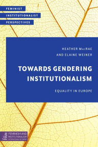 Title: Towards Gendering Institutionalism: Equality in Europe, Author: Heather MacRae