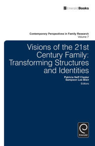 Title: Visions of the 21st Century Family: Transforming Structures and Identities, Author: Patricia Neff Claster