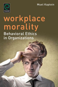 Title: Workplace Morality: Behavioral Ethics in Organizations, Author: Muel Kaptein