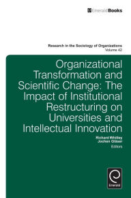 Title: Organisational Transformation and Scientific Change: The Impact of Institutional Restructuring on Universities and Intellectual Innovation, Author: Richard Whitley