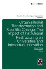 Organisational Transformation and Scientific Change: The Impact of Institutional Restructuring on Universities and Intellectual Innovation