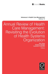 Title: Annual Review of Health Care Management: Revisiting the Evolution of Health Systems Organization, Author: Leonard H. Friedman