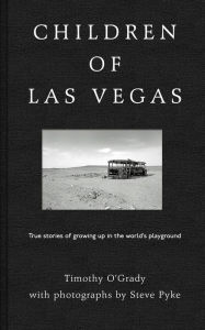 Title: Children of Las Vegas: True Stories of Growing up in the World's Playground, Author: Timothy O'Grady