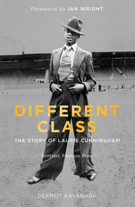 Title: Different Class: The Story of Laurie Cunningham, Author: Dermot Kavanagh