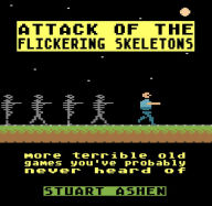 Easy french books download Attack of the Flickering Skeletons: More Terrible Old Games You've Probably Never Heard Of English version by Stuart Ashen FB2 DJVU MOBI