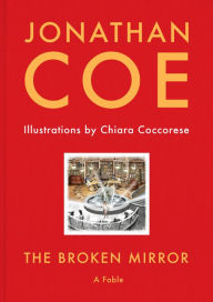 Title: The Broken Mirror: A Fable, Author: Jonathan Coe