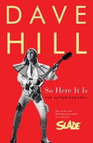 Title: So Here It Is: The Autobiography, Author: Dave Hill