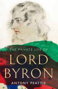 Title: The Private Life of Lord Byron, Author: Antony Peattie