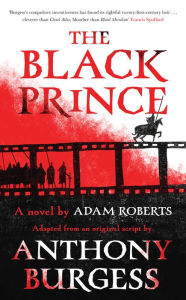 Title: The Black Prince: Adapted from an original script by Anthony Burgess, Author: Adam Roberts