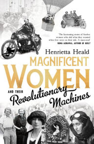 Title: Magnificent Women and their Revolutionary Machines, Author: Henrietta Heald