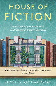 Download google books to kindle fire House of Fiction: From Pemberley to Brideshead, Great British Houses in Literature and Life 9781783526932