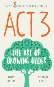 Title: Act 3: The Art of Growing Older, Author: Adrian Reith