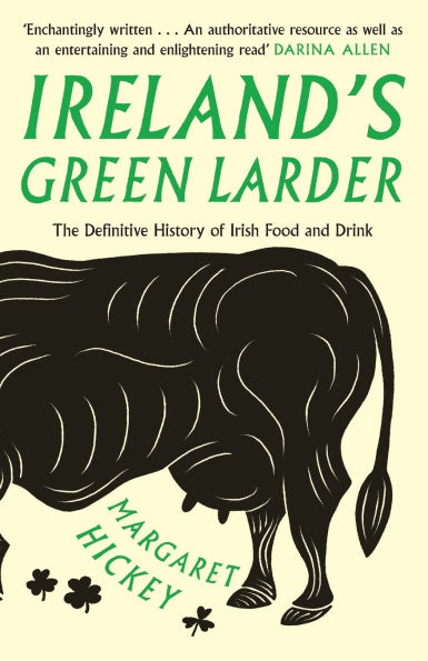 Ireland's Green Larder: The Definitive History of Irish Food and Drink