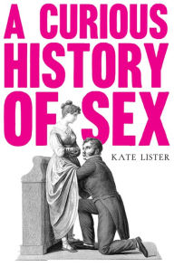 Free online books downloadable A Curious History of Sex (English Edition)