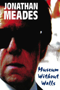 Title: Museum Without Walls, Author: Jonathan Meades