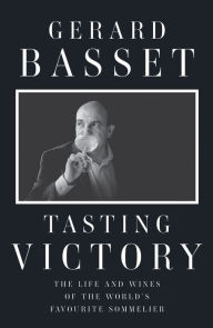 Title: Tasting Victory: The Life and Wines of the World's Favourite Sommelier, Author: Gerard Basset