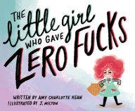 Title: The Little Girl Who Gave Zero Fucks, Author: Amy Kean