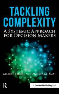 Title: Tackling Complexity: A Systemic Approach for Decision Makers / Edition 1, Author: Gilbert Probst