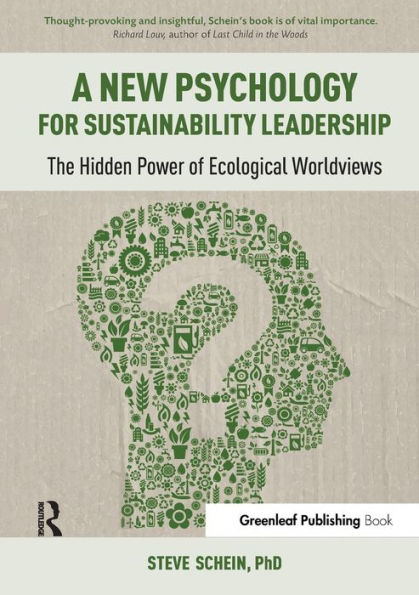 A New Psychology for Sustainability Leadership: The Hidden Power of Ecological Worldviews / Edition 1