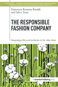 Title: The Responsible Fashion Company: Integrating Ethics and Aesthetics in the Value Chain / Edition 1, Author: Francesca Romana Rinaldi