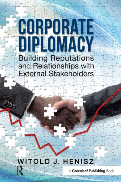 Corporate Diplomacy: Building Reputations and Relationships with External Stakeholders