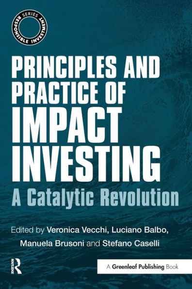 Principles and Practice of Impact Investing: A Catalytic Revolution / Edition 1