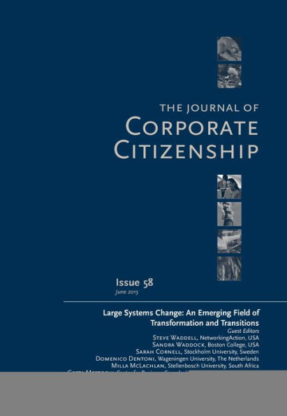 Large Systems Change: An Emerging Field of Transformation and Transitions: A Special Theme Issue The Journal Corporate Citizenship (Issue 58)