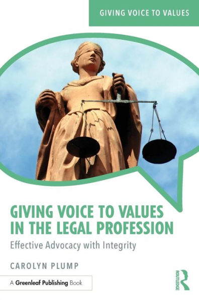 Giving Voice to Values in the Legal Profession: Effective Advocacy with Integrity / Edition 1