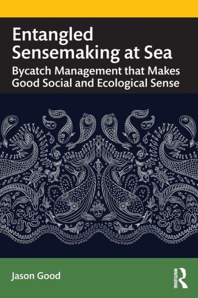 Entangled Sensemaking at Sea: Bycatch Management That Makes Good Social and Ecological Sense