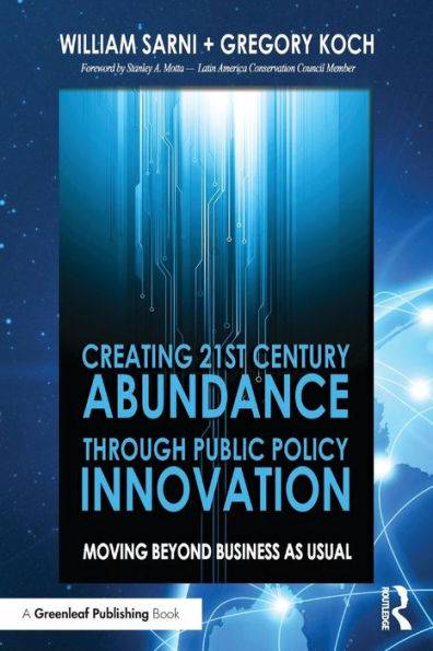 Creating 21st Century Abundance through Public Policy Innovation: Moving Beyond Business as Usual / Edition 1