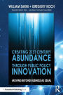 Creating 21st Century Abundance through Public Policy Innovation: Moving Beyond Business as Usual / Edition 1