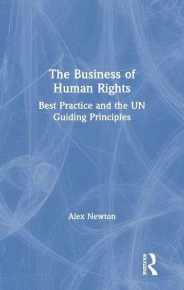 the Business of Human Rights: Best Practice and UN Guiding Principles