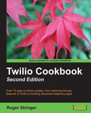 Twilio Cookbook: Second Edition