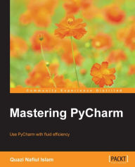 Title: Mastering PyCharm, Author: Quazi Nafiul Islam