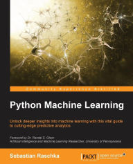 Title: Python Machine Learning: Unlock deeper insights into Machine Leaning with this vital guide to cutting-edge predictive analytics, Author: Sebastian Raschka