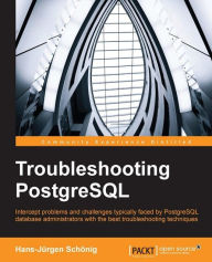 Title: Troubleshooting PostgreSQL, Author: Hans-Jurgen Schonig