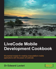 Title: LiveCode Mobile Development Cookbook, Author: Dr Edward Lavieri