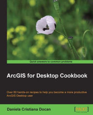 Title: ArcGIS for Desktop Cookbook, Author: Daniela Cristiana Docan