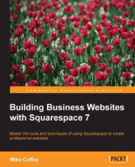 Title: Building Business Websites with Squarespace 7, Author: Miko Coffey